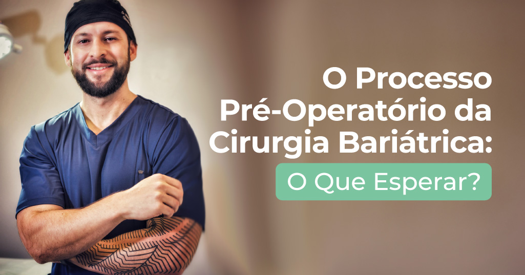 O Processo Pré-Operatório da Cirurgia Bariátrica: O Que Esperar?