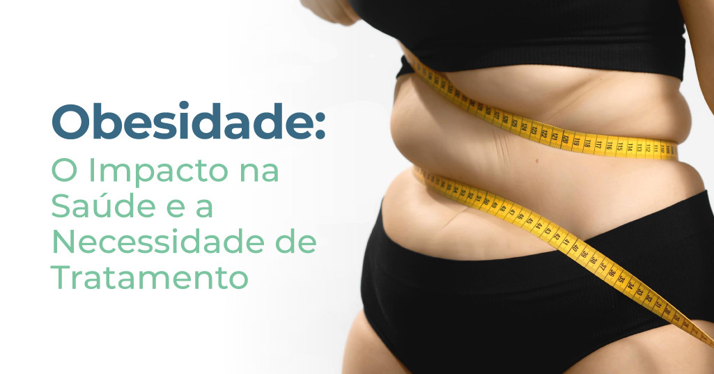 Obesidade: O Impacto na Saúde e a Necessidade de Tratamento